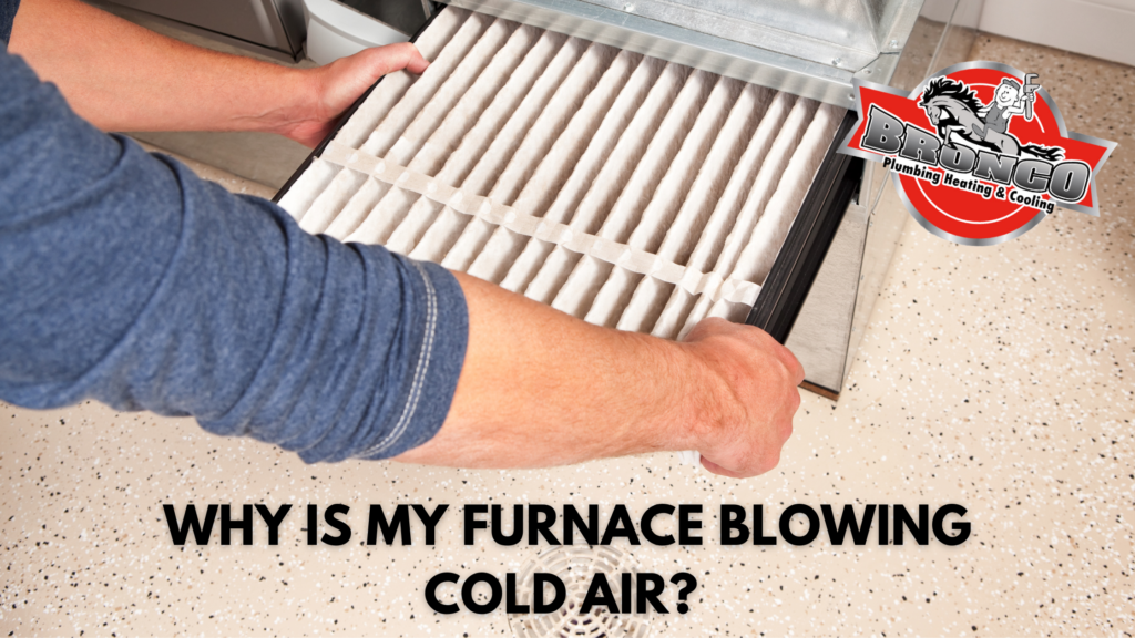 Why Is My Furnace Blowing Cold Air? Bronco Plumbing